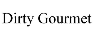 DIRTY GOURMET