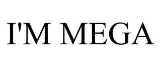 I'M MEGA