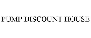 PUMP DISCOUNT HOUSE