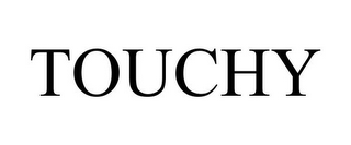 TOUCHY