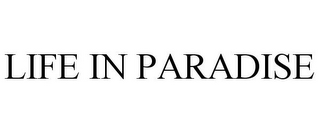 LIFE IN PARADISE