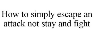 HOW TO SIMPLY ESCAPE AN ATTACK NOT STAY AND FIGHT
