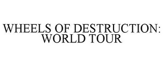 WHEELS OF DESTRUCTION: WORLD TOUR