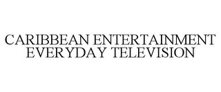 CARIBBEAN ENTERTAINMENT EVERYDAY TELEVISION