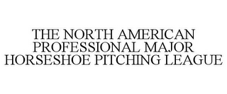 THE NORTH AMERICAN PROFESSIONAL MAJOR HORSESHOE PITCHING LEAGUE