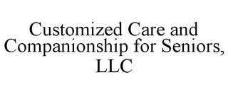 CUSTOMIZED CARE AND COMPANIONSHIP FOR SENIORS, LLC