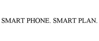 SMART PHONE. SMART PLAN.