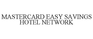 MASTERCARD EASY SAVINGS HOTEL NETWORK
