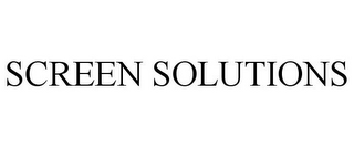 SCREEN SOLUTIONS