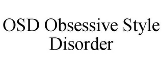 OSD OBSESSIVE STYLE DISORDER