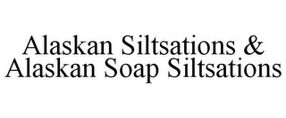 ALASKAN SILTSATIONS & ALASKAN SOAP SILTSATIONS