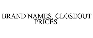 BRAND NAMES. CLOSEOUT PRICES.