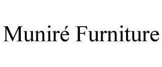 MUNIRÉ FURNITURE