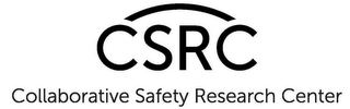 CSRC COLLABORATIVE SAFETY RESEARCH CENTER