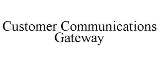 CUSTOMER COMMUNICATIONS GATEWAY