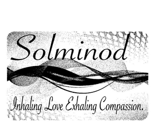 SOLMINOD INHALING LOVE EXHALING COMPASSION.