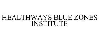 HEALTHWAYS BLUE ZONES INSTITUTE