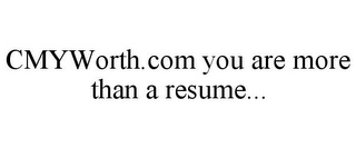 CMYWORTH.COM YOU ARE MORE THAN A RESUME...