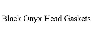 BLACK ONYX HEAD GASKETS