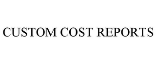 CUSTOM COST REPORTS