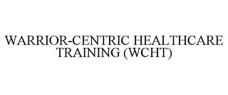 WARRIOR-CENTRIC HEALTHCARE TRAINING (WCHT)