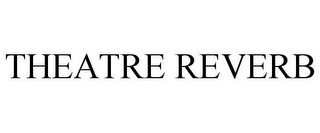 THEATRE REVERB
