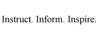 INSTRUCT. INFORM. INSPIRE.