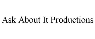 ASK ABOUT IT PRODUCTIONS