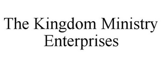 THE KINGDOM MINISTRY ENTERPRISES