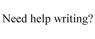 NEED HELP WRITING?