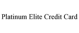 PLATINUM ELITE CREDIT CARD