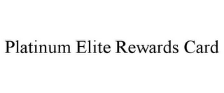 PLATINUM ELITE REWARDS CARD