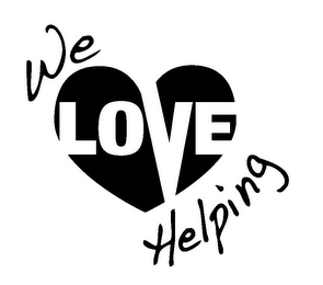 WE LOVE HELPING