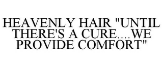 HEAVENLY HAIR "UNTIL THERE'S A CURE....WE PROVIDE COMFORT"