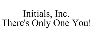 INITIALS, INC. THERE'S ONLY ONE YOU!