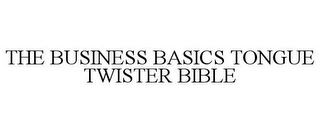 THE BUSINESS BASICS TONGUE TWISTER BIBLE