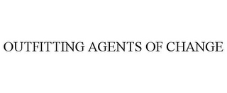 OUTFITTING AGENTS OF CHANGE