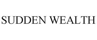 SUDDEN WEALTH