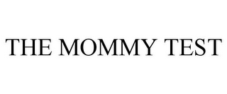 THE MOMMY TEST