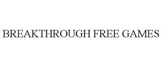 BREAKTHROUGH FREE GAMES