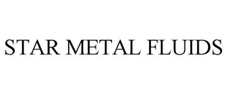 STAR METAL FLUIDS