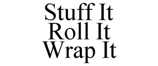 STUFF IT ROLL IT WRAP IT