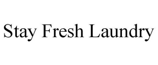 STAY FRESH LAUNDRY