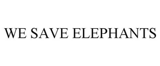 WE SAVE ELEPHANTS