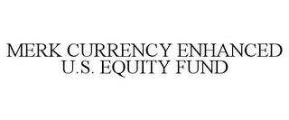 MERK CURRENCY ENHANCED U.S. EQUITY FUND