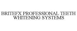 BRITEFX PROFESSIONAL TEETH WHITENING SYSTEMS
