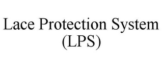 LACE PROTECTION SYSTEM (LPS)