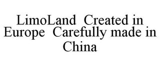 LIMOLAND CREATED IN EUROPE CAREFULLY MADE IN CHINA