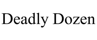 DEADLY DOZEN