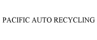 PACIFIC AUTO RECYCLING